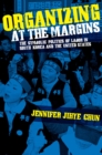 Organizing at the Margins : The Symbolic Politics of Labor in South Korea and the United States - eBook