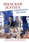 Hijacked Justice : Dealing with the Past in the Balkans - Book