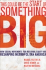 This Could Be the Start of Something Big : How Social Movements for Regional Equity Are Reshaping Metropolitan America - eBook