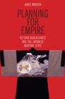Planning for Empire : Reform Bureaucrats and the Japanese Wartime State - eBook