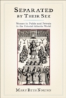 Separated by Their Sex : Women in Public and Private in the Colonial Atlantic World - Mary Beth Norton