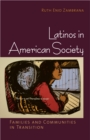 Latinos in American Society : Families and Communities in Transition - eBook