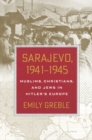 Sarajevo, 1941-1945 : Muslims, Christians, and Jews in Hitler's Europe - eBook