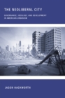 The Neoliberal City : Governance, Ideology, and Development in American Urbanism - eBook