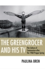 The Greengrocer and His TV : The Culture of Communism after the 1968 Prague Spring - eBook