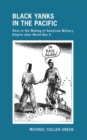 The Black Yanks in the Pacific : Race in the Making of American Military Empire after World War II - eBook