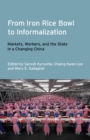 From Iron Rice Bowl to Informalization : Markets, Workers, and the State in a Changing China - eBook