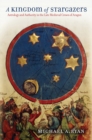 A Kingdom of Stargazers : Astrology and Authority in the Late Medieval Crown of Aragon - eBook