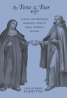 By Force and Fear : Taking and Breaking Monastic Vows in Early Modern Europe - eBook