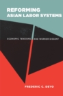 Reforming Asian Labor Systems : Economic Tensions and Worker Dissent - eBook