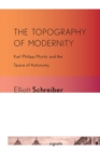 The Topography of Modernity : Karl Philipp Moritz and the Space of Autonomy - eBook