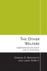 The Other Welfare : Supplemental Security Income and U.S. Social Policy - eBook