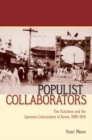 Populist Collaborators : The Ilchinhoe and the Japanese Colonization of Korea, 1896-1910 - eBook