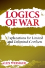 Logics of War : Explanations for Limited and Unlimited Conflicts - eBook