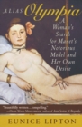 Alias Olympia : A Woman's Search for Manet's Notorious Model and Her Own Desire - eBook