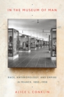 In the Museum of Man : Race, Anthropology, and Empire in France, 1850-1950 - eBook