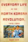 Everyday Life in the North Korean Revolution, 1945-1950 - eBook