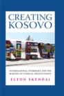 Creating Kosovo : International Oversight and the Making of Ethical Institutions - eBook