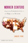 Worker Centers : Organizing Communities at the Edge of the Dream - Book