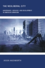 The Neoliberal City : Governance, Ideology, and Development in American Urbanism - Book
