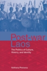 Post-war Laos : The Politics of Culture, History, and Identity - Book
