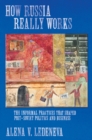 How Russia Really Works : The Informal Practices That Shaped Post-Soviet Politics and Business - Book