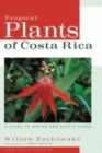 Tropical Plants of Costa Rica : A Guide to Native and Exotic Flora - Book