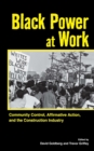 Black Power at Work : Community Control, Affirmative Action, and the Construction Industry - Book