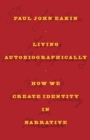 Living Autobiographically : How We Create Identity in Narrative - Book