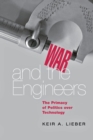 War and the Engineers : The Primacy of Politics over Technology - Book