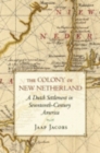 The Colony of New Netherland : A Dutch Settlement in Seventeenth-Century America - Book