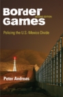 Border Games : Policing the U.S.-Mexico Divide - Book