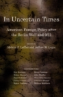 In Uncertain Times : American Foreign Policy after the Berlin Wall and 9/11 - Book