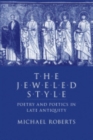 The Jeweled Style : Poetry and Poetics in Late Antiquity - Book