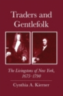 Traders and Gentlefolk : The Livingstons of New York, 1675-1790 - Book