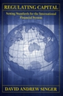 Regulating Capital : Setting Standards for the International Financial System - Book