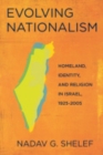 Evolving Nationalism : Homeland, Identity, and Religion in Israel, 1925-2005 - Book