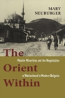 The Orient Within : Muslim Minorities and the Negotiation of Nationhood in Modern Bulgaria - Book