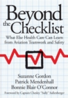 Beyond the Checklist : What Else Health Care Can Learn from Aviation Teamwork and Safety - Book