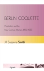 Berlin Coquette : Prostitution and the New German Woman, 1890-1933 - Book