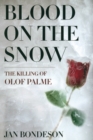 Blood on the Snow : The Killing of Olof Palme - Book