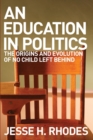 An Education in Politics : The Origins and Evolution of No Child Left Behind - Book