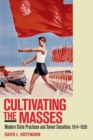 Cultivating the Masses : Modern State Practices and Soviet Socialism, 1914-1939 - Book