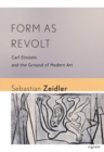 Form as Revolt : Carl Einstein and the Ground of Modern Art - Book