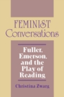 Feminist Conversations : Fuller, Emerson, and the Play of Reading - Book