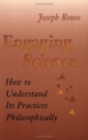 Engaging Science : How to Understand Its Practices Philosophically - Book