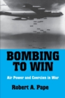 Bombing to Win : Air Power and Coercion in War - Book