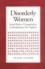 Disorderly Women : Sexual Politics and Evangelicalism in Revolutionary New England - Book