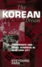 The Korean American Dream : Immigrants and Small Business in New York City - Book