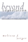 Beyond Consolation : Death, Sexuality, and the Changing Shapes of Elegy - Book